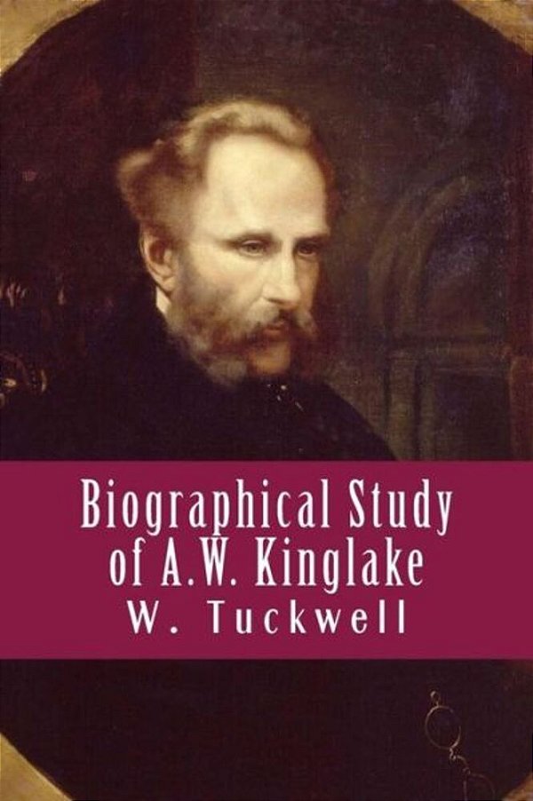 Biographical Study Of A. W. Kinglake-..