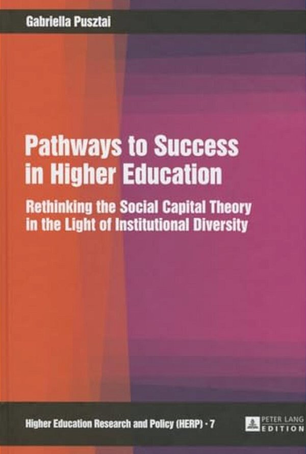 Pathways To Success In Higher Education: Rethinking The Social Capital Theory In The Light Of Institutional Diversity-..