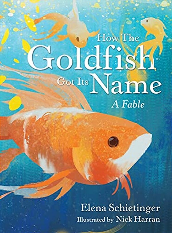 How The Goldfish Got Its Name: A Fable-..