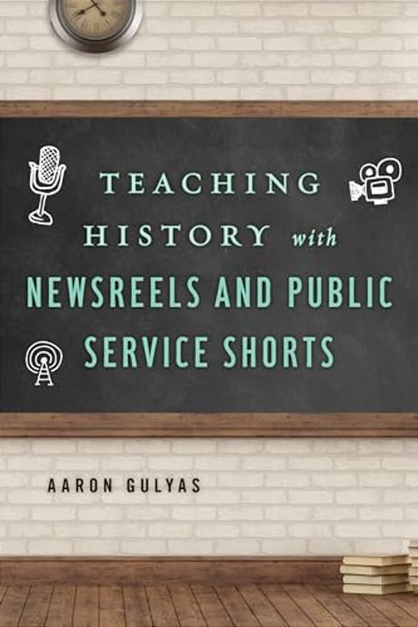 Teaching History With Newsreels And Public Service Shorts-..