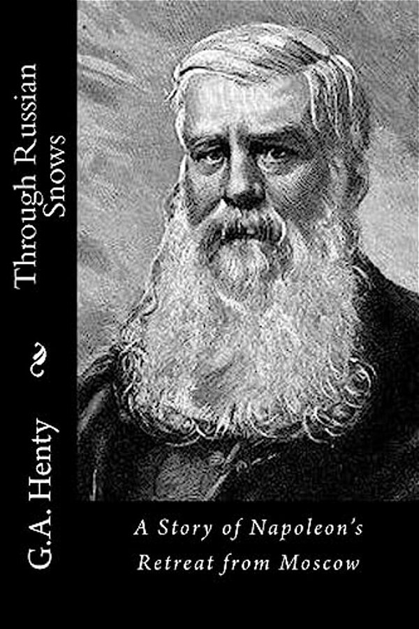 Through Russian Snows: A Story Of Napoleon's Retreat From Moscow-..