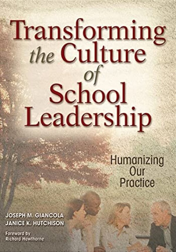 Transforming The Culture Of School Leadership: Humanizing Our Practice-..