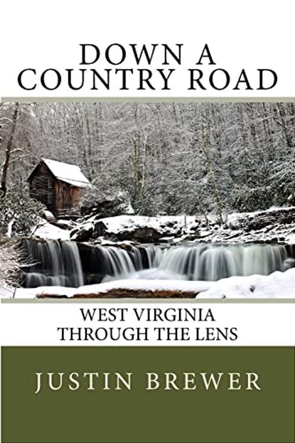Down A Country Road: West Virginia Through A Lens-..
