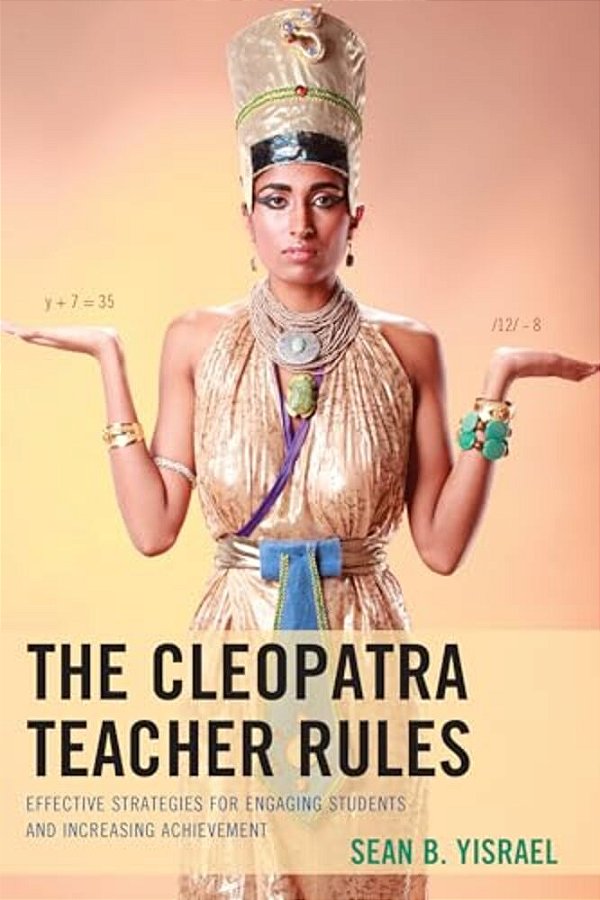 Cleopatra Teacher Rules: Effective Strategies For Engaging Students And Increasing Achievement-..