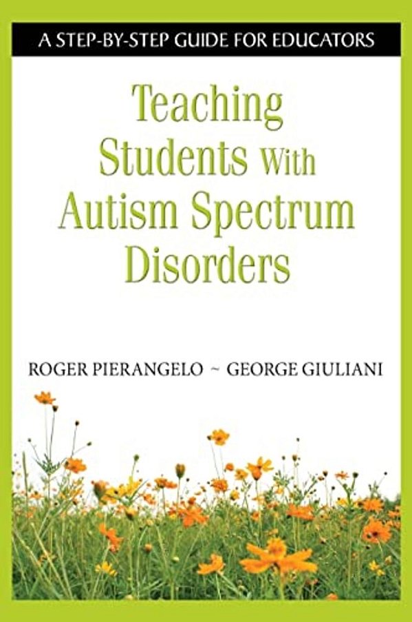Teaching Students With Autism Spectrum Disorders: A Step-By-step Guide For Educators-..