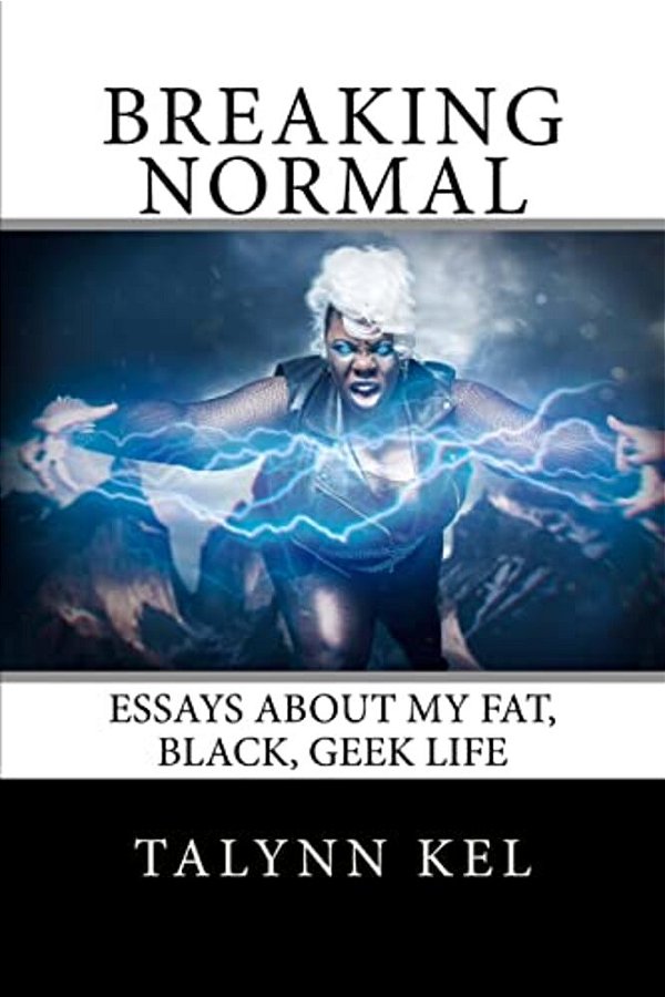 Breaking Normal: Essays On My Fat, Black, Geek Life-..