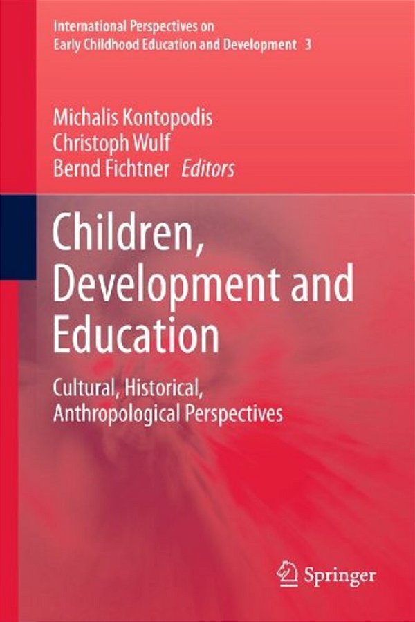Children, Development And Education: Cultural, Historical, Anthropological Perspectives-..