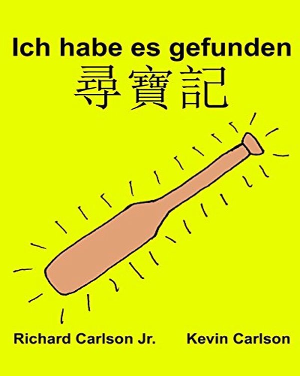 Ich Habe ES Gefunden: Ein Bilderbuch Für Kinder Deutsch-Chinesisch Kantonesisch (Zweisprachige Ausgabe) (Www. Rich. Center)-..