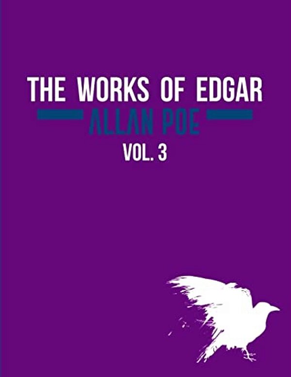The Works Of Edgar Allan Poe In Five Volumes. Vol. 3-..