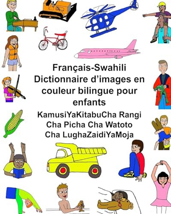 Français-Swahili Dictionnaire D'Images En Couleur Bilingue Pour Enfants Kamusiyakitabucha Rangi Cha Picha Cha Watoto Cha Lughazaidiyamoja-..
