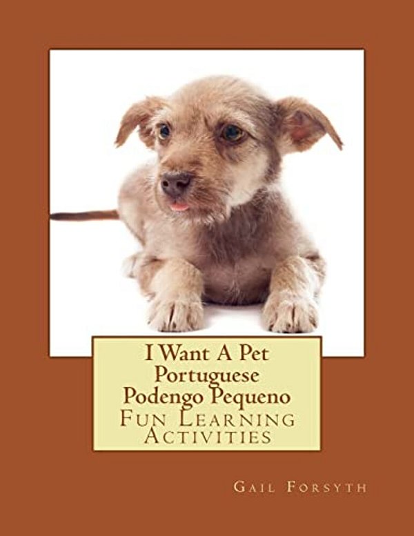 I Want A Pet Portuguese Podengo Pequeno: Fun Learning Activities-..