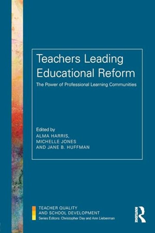 Teachers Leading Educational Reform: The Power Of Professional Learning Communities-..