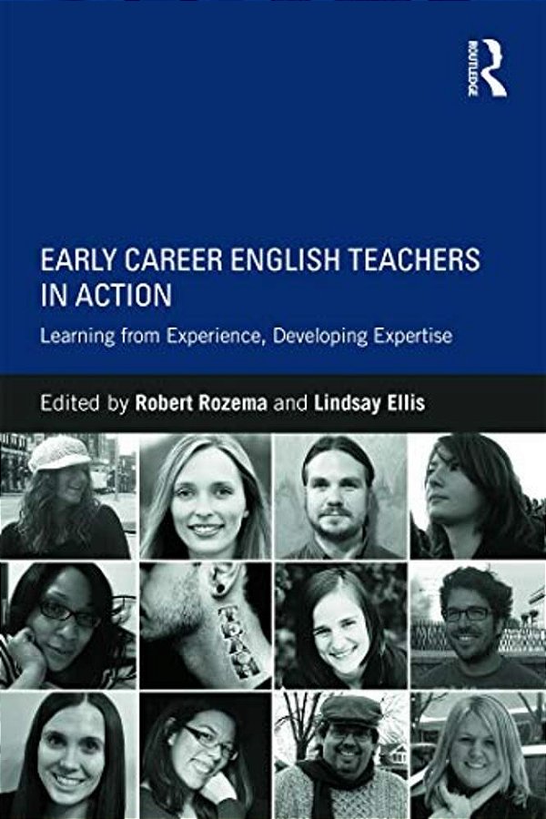 Early Career English Teachers In Action: Learning From Experience, Developing Expertise-..