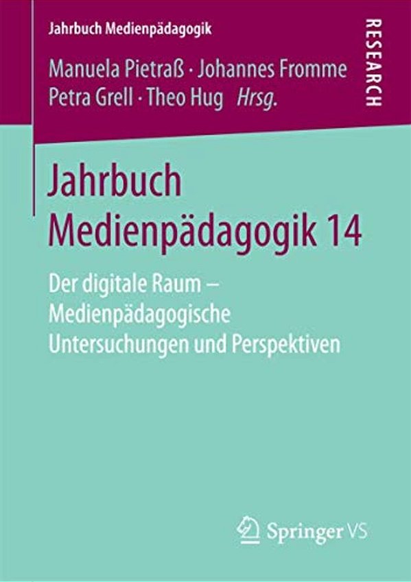 Jahrbuch Medienpädagogik 14: Der Digitale Raum - Medienpädagogische Untersuchungen Und Perspektiven-..