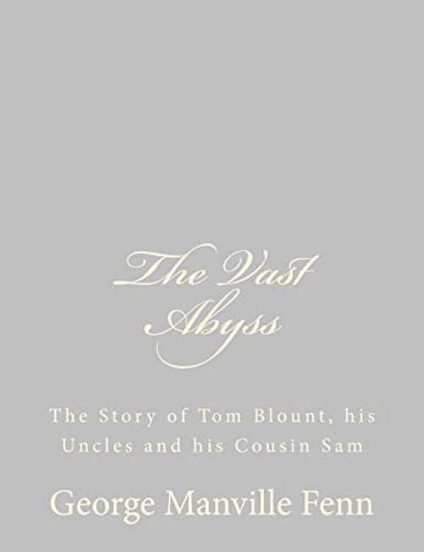 The Vast Abyss: The Story Of Tom Blount, His Uncles And His Cousin Sam-..