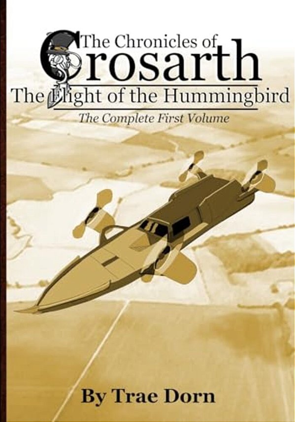 The Chronicles Of Crosarth: The Flight Of The Hummingbird: The Complete Volume One-..