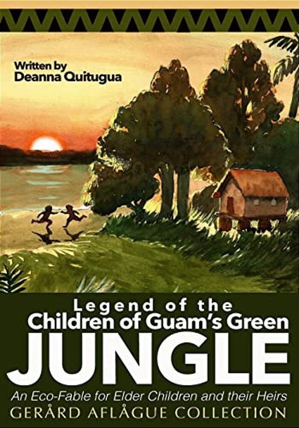 Legend Of The Children Of Guam's Green Jungle: An Eco-Fable For Children And Their Heirs-..
