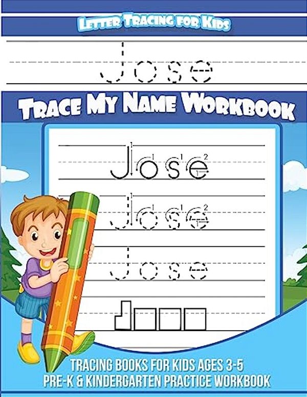 Jose Letter Tracing For Kids Trace My Name Workbook: Tracing Books For Kids Ages 3 - 5 Pre-k & Kindergarten Practice Workbook-..