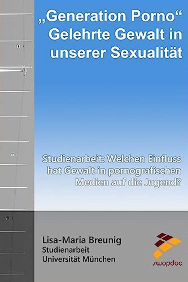 "Generation Porno" Gelehrte Gewalt In Unserer Sexualität: Studienarbeit: Welchen Einfluss Hat Gewalt In Pornografischen Medien Auf Die Jugend?-..