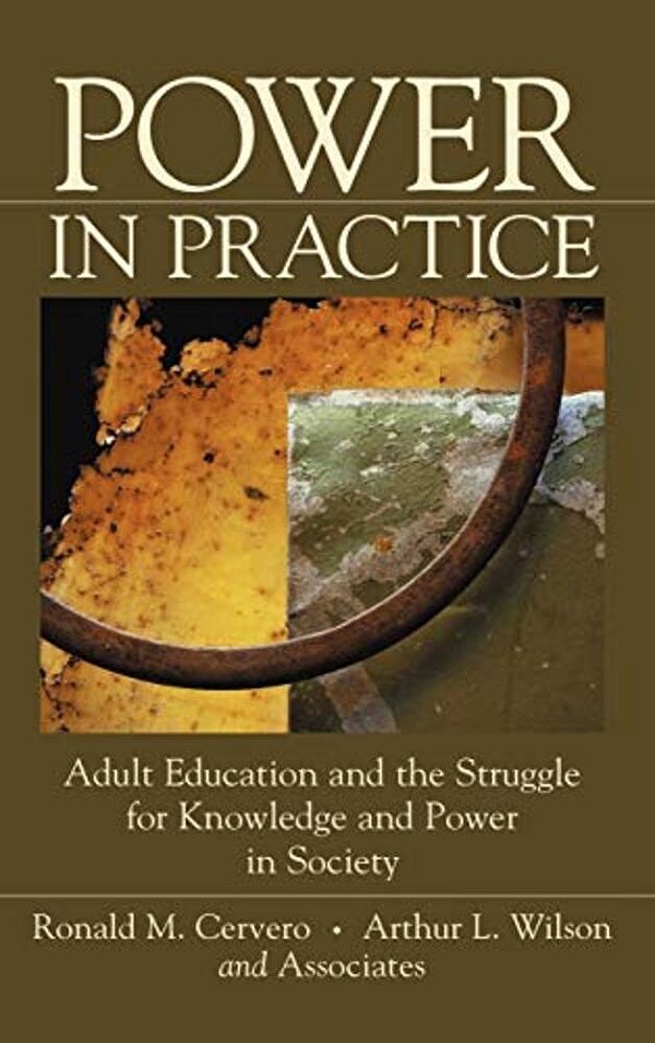 Power In Practice: Adult Education And The Struggle For Knowledge And Power In Society-..