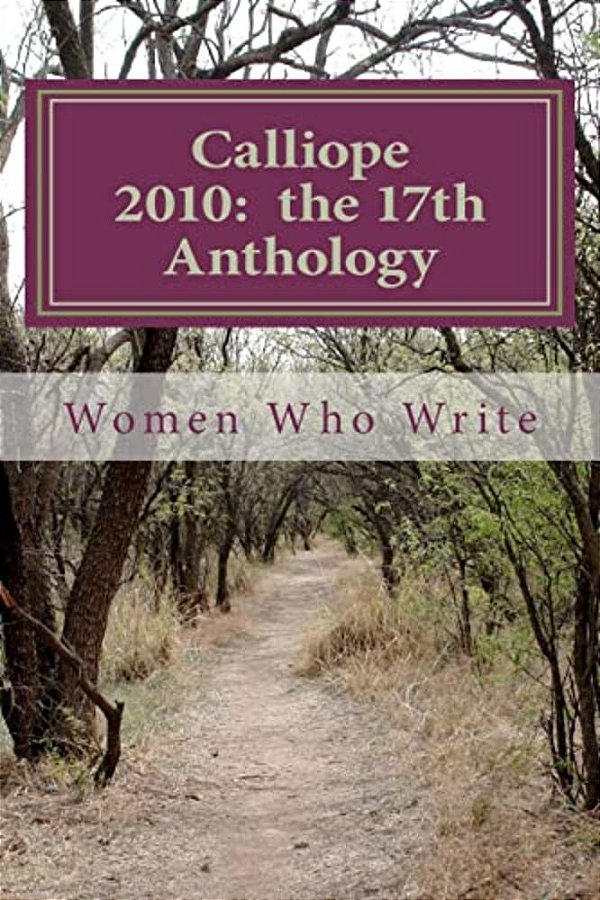 Calliope 2010: The 17Th Anthology: 17Th Annual Anthology Of Women Who Write-..