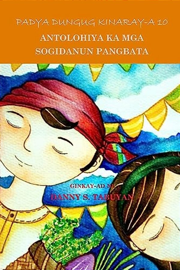 Padya Dungug Kinaray-a 10: Antolohiya Ka Mga Sogidanun Pangbata-..