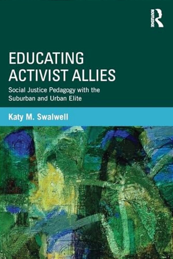 Educating Activist Allies: Social Justice Pedagogy With The Suburban And Urban Elite-..