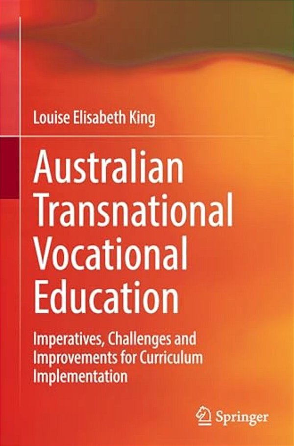 Australian Transnational Vocational Education: Imperatives, Challenges And Improvements For Curriculum Implementation-..