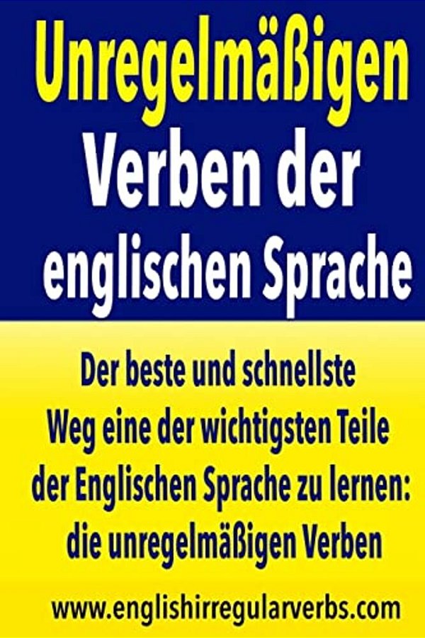 Unregelmäßigen Verben Der Englischen Sprache: Der Beste Und Schnellste Weg Eine Der Wichtigsten Teile Der Englischen Sprache Zu Lernen: Die Unregelmäß-..