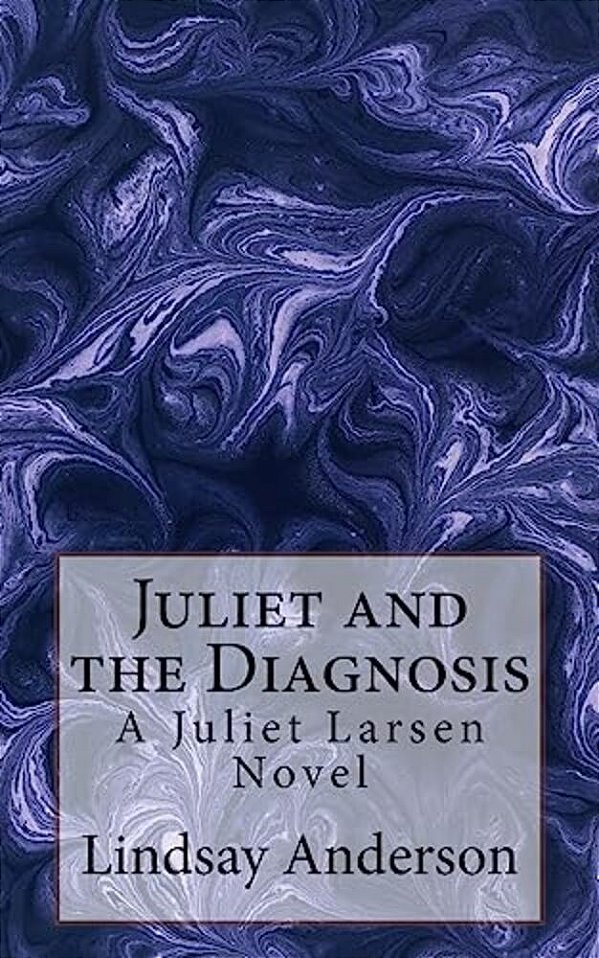 Juliet And The Diagnosis: A Juliet Larsen Novel-..