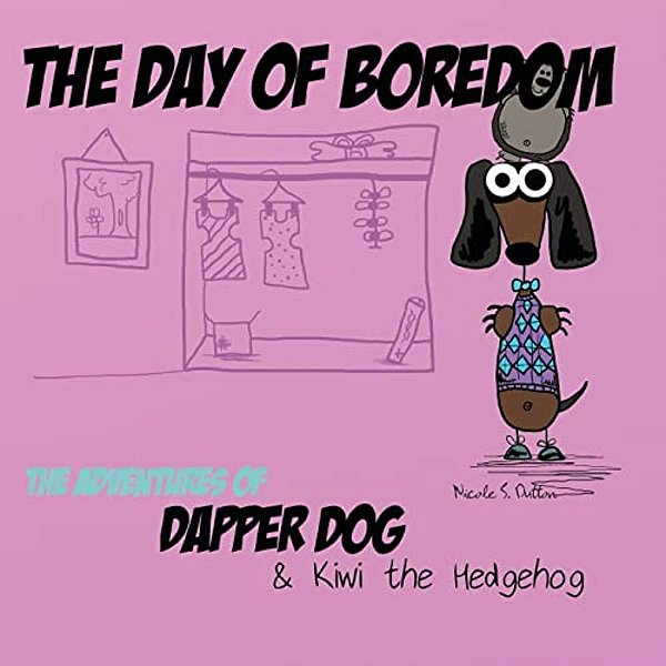 The Day Of Boredom: The Adventures Of Dapper Dog And Kiwi The Hedgehog-..