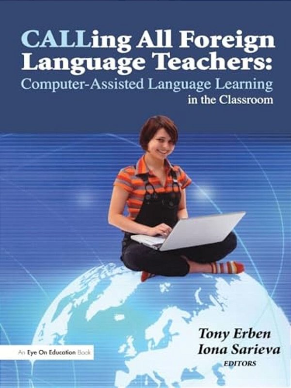 Calling All Foreign Language Teachers: Computer-Assisted Language Learning In The Classroom-..