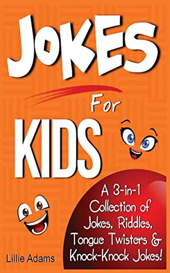 Jokes For Kids: A 3-In-1 Collection Of Jokes, Riddles, Tongue Twisters & Knock-Knock Jokes-..