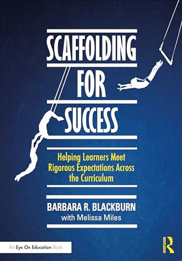 Scaffolding For Success: Helping Learners Meet Rigorous Expectations Across The Curriculum-..