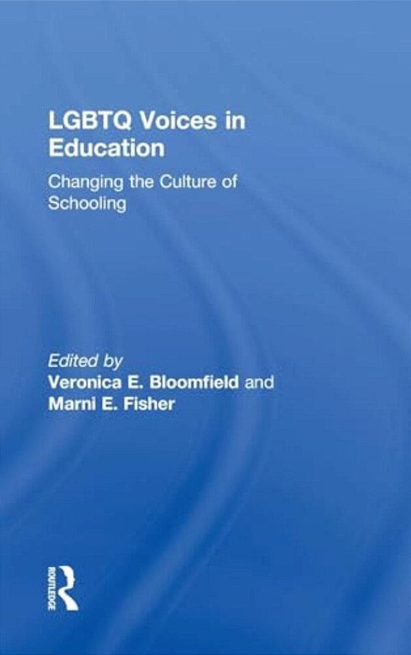 Lgbtq Voices In Education: Changing The Culture Of Schooling-..