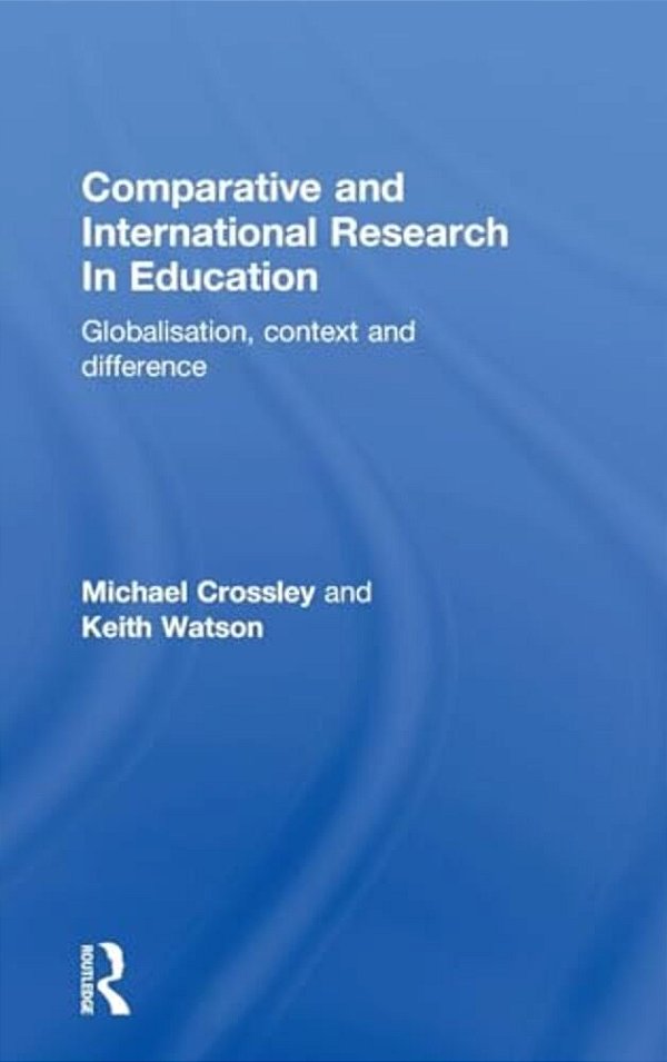 Comparative And International Research In Education: Globalisation, Context And Difference-..