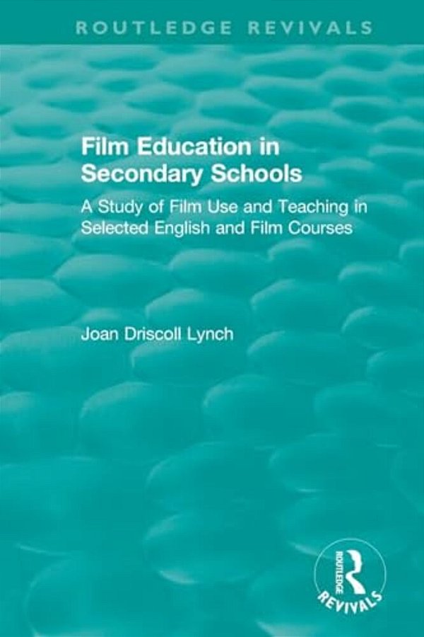 Film Education In Secondary Schools (1983): A Study Of Film Use And Teaching In Selected English And Film Courses-..