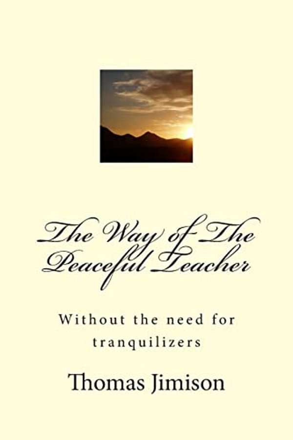 The Way Of The Peaceful Teacher: Without The Need For Tranquilizers-..