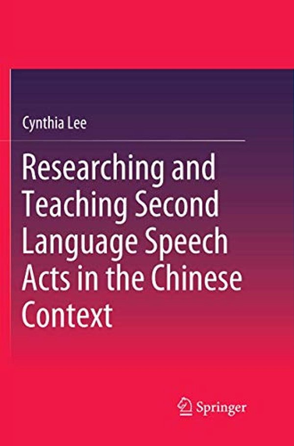 Researching And Teaching Second Language Speech Acts In The Chinese Context-..