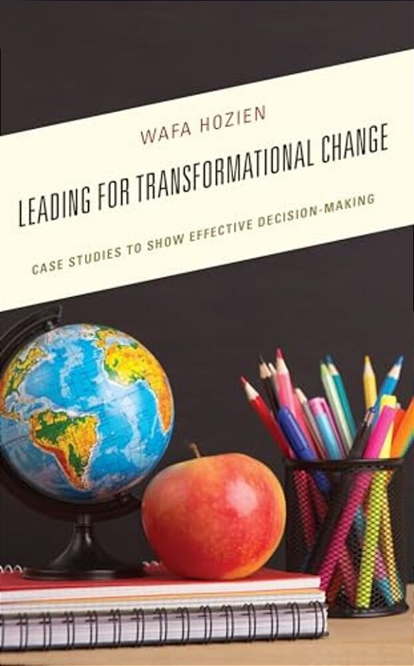 Leading For Transformational Change: Case Studies To Show Effective Decision-Making-..