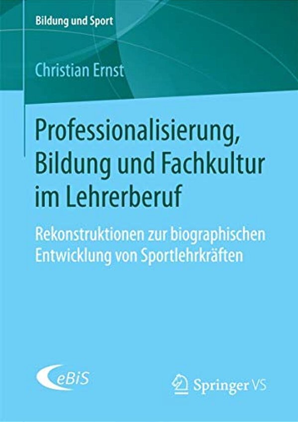 Professionalisierung, Bildung Und Fachkultur Im Lehrerberuf: Rekonstruktionen Zur Biographischen Entwicklung Von Sportlehrkräften-..