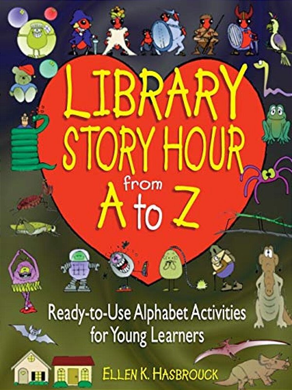 Library Story Hour From A To Z: Ready-To-use Alphabet Activities For Young Learners-..