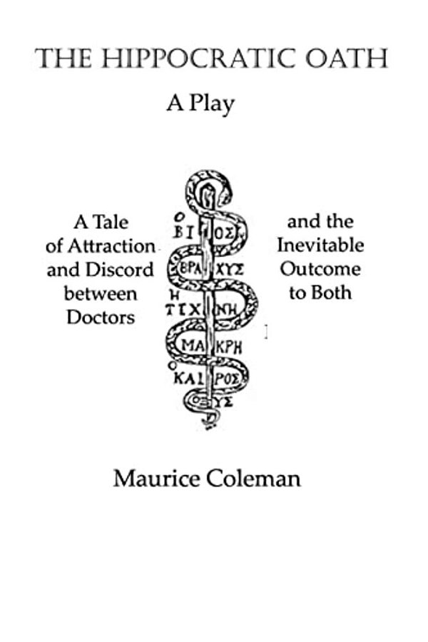 The Hippocratic Oath: A Tale Of Attraction And Discord Between Doctors And The Inevitable Outcome To Both-..