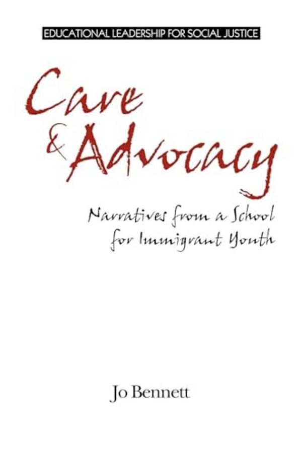 Care & Advocacy: Narratives From A School For Immigrant Youth-..