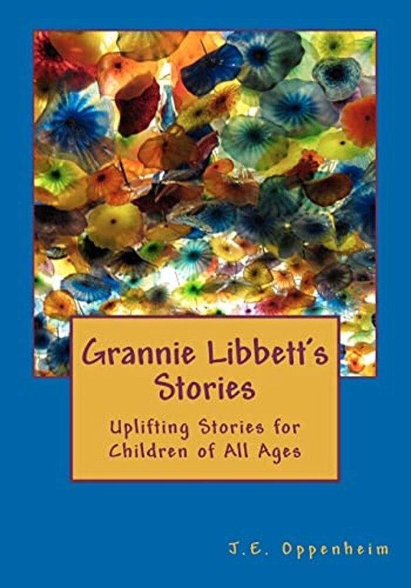 Grannie Libbett's Stories: Uplifting Stories For Children Of All Ages-..