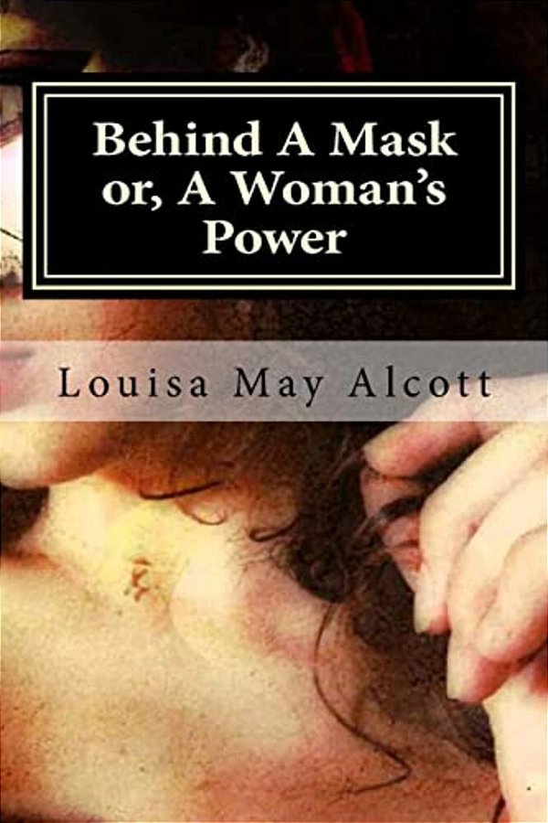 Behind A Mask Or, A Woman's Power-..