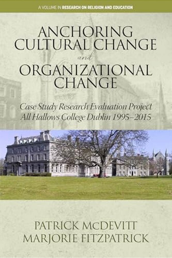 Anchoring Cultural Change And Organizational Change: Case Study Research Evaluation Project All Hallows College Dublin 1995-2015-..