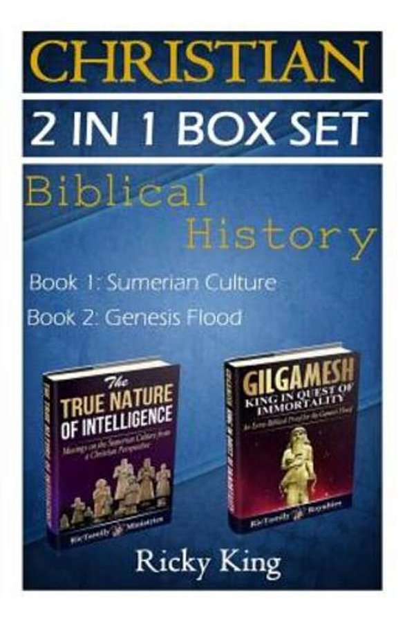 Christian 2-In-1 Box Set: The True Nature Of Intelligence; And Gilgamesh: King In Quest Of Immortality-..