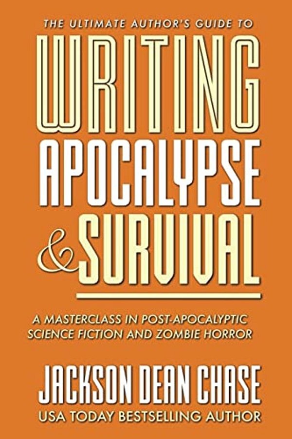 Writing Apocalypse And Survival: A Masterclass In Post-Apocalyptic Science Fiction And Zombie Horror-..