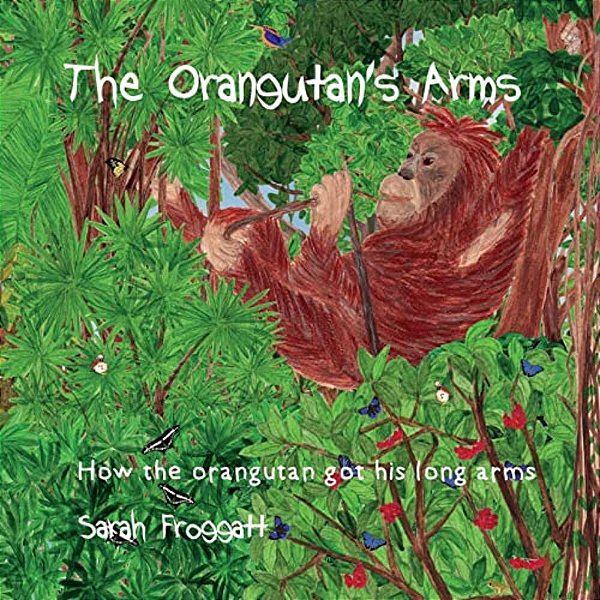 The Orangutan's Arms: How The Orangutan Got Its Long Arms-..